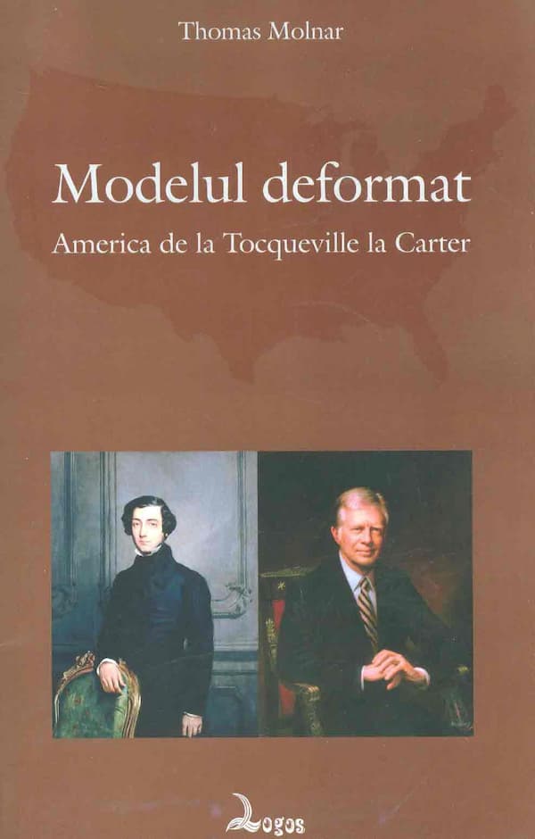 Thomas Molnar - Modelul deformat. America de la Tocqueville la Carter